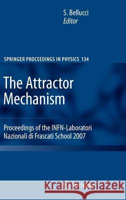 The Attractor Mechanism: Proceedings of the Infn-Laboratori Nazionali Di Frascati School 2007 Bellucci, Stefano 9783642107351 Springer