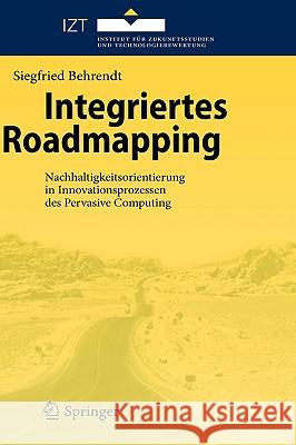 Integriertes Roadmapping: Nachhaltigkeitsorientierung in Innovationsprozessen Des Pervasive Computing Behrendt, Siegfried 9783642107535 Springer