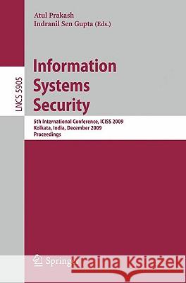 Information Systems Security: 5th International Conference, ICISS 2009 Kolkata, India, December 14-18, 2009 Proceedings Prakash, Atul 9783642107719