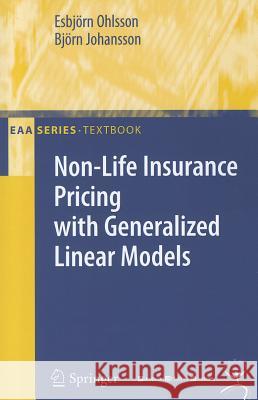 Non-Life Insurance Pricing with Generalized Linear Models Bjorn Johansson 9783642107900 0