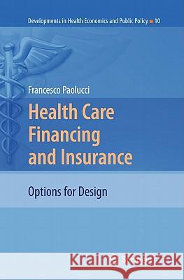 Health Care Financing and Insurance: Options for Design Francesco Paolucci 9783642107931 Springer-Verlag Berlin and Heidelberg GmbH & 