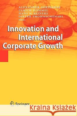 Innovation and International Corporate Growth Alexander Gerybadze, Ulrich Hommel, Hans W. Reiners, Dieter Thomaschewski 9783642108228