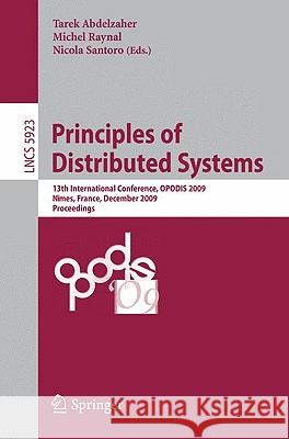 Principles of Distributed Systems: 13th International Conference, Opodis 2009, Nîmes, France, December 15-18, 2009. Proceedings Abdelzaher, Tarek F. 9783642108761