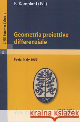 Geometria Proiettivo-Differenziale: Lectures Given At The Centro Internazionale Matematico Estivo (C.I.M.E.) Held In Pavia, Italy, September 25-Octobe Bompiani, E. 9783642109065 Springer