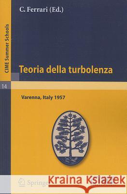 Teoria Della Turbolenza: Lectures Given At The Centro Internazionale Matematico Estivo (C.I.M.E.) Held In Varenna (Como), Italy, September 1-9, Ferrari, C. 9783642109089 Springer