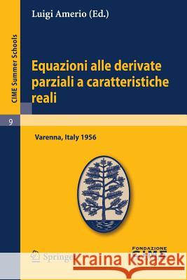 Equazioni Alle Derivate Parziali a Caratteristiche Reali: Lectures Given at a Summer School of the Centro Internazionale Matematico Estivo (C.I.M.E.) Amerio, Luigi 9783642109119 Springer