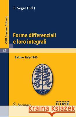 Forme Differenziali E Loro Integrali: Lectures Given at a Summer School of the Centro Internazionale Matematico Estivo (C.I.M.E.) Held in Saltino (Fir Segre, B. 9783642109515 Springer