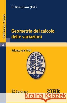 Geometria del Calcolo Delle Variazioni: Lectures Given at a Summer School of the Centro Internazionale Matematico Estivo (C.I.M.E.) Held in Saltino (F Bompiani, E. 9783642109577 Springer