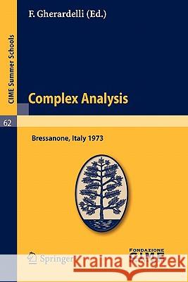 Complex Analysis: Lectures given at a Summer School of the Centro Internazionale Matematico Estivo (C.I.M.E.) held in Bressanone (Bolzano), Italy, June 3-12, 1973 F. Gherardelli 9783642109638 Springer-Verlag Berlin and Heidelberg GmbH & 