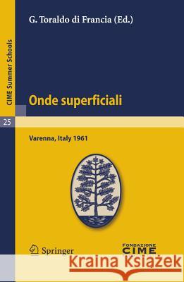 Onde Superficiali: Lectures Given at a Summer School of the Centro Internazionale Matematico Estivo (C.I.M.E.) Held in Varenna (Como), It Toraldo Di Francia, G. 9783642109812 Springer
