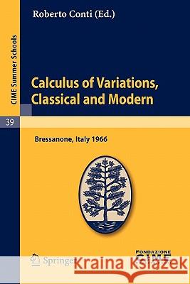 Calculus of Variations, Classical and Modern: Lectures Given at a Summer School of the Centro Internazionale Matematico Estivo (C.I.M.E.) Held in Bres Conti, Roberto 9783642110412 Springer