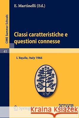 Classi Caratteristiche E Questioni Connesse: Lectures Given at a Summer School of the Centro Internazionale Matematico Estivo (C.I.M.E.) Held in l'Aqu Martinelli, E. 9783642110474 Springer