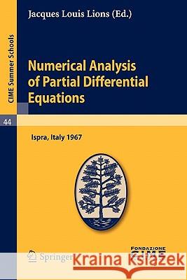 Numerical Analysis of Partial Differential Equations: Lectures given at a Summer School of the Centro Internazionale Matematico Estivo (C.I.M.E.) held in Ispra (Varese), Italy, July 3-11, 1967 Jacques Louis Lions 9783642110566