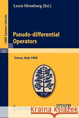 Pseudo-Differential Operators: Lectures Given at a Summer School of the Centro Internazionale Matematico Estivo (C.I.M.E.) Held in Stresa (Varese), I Nirenberg, Louis 9783642110733 Springer