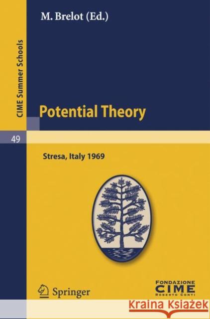 Potential Theory: Lectures given at a Summer School of the Centro Internazionale Matematico Estivo (C.I.M.E.) held in Stresa (Varese), Italy, July 2-10, 1969 M. Brelot 9783642110832 Springer-Verlag Berlin and Heidelberg GmbH & 