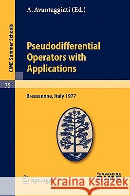 Pseudodifferential Operators with Applications: Lectures given at a Summer School of the Centro Internazionale Matematico Estivo (C.I.M.E.) held in Bressanone (Bolzano), Italy, June 16-24, 1977 A. Avantaggiati 9783642110917 Springer-Verlag Berlin and Heidelberg GmbH & 