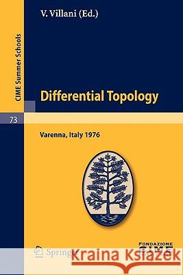 Differential Topology: Lectures Given at a Summer School of the Centro Internazionale Matematico Estivo (C.I.M.E.) Held in Varenna (Como), It Villani, V. 9783642111013