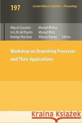 Workshop on Branching Processes and Their Applications Miguel González, Inés M. Puerto, Rodrigo Martínez, Manuel Molina, Manuel Mota, Alfonso Ramos 9783642111549