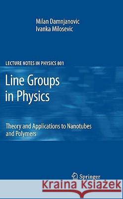 Line Groups in Physics: Theory and Applications to Nanotubes and Polymers Milan Damnjanovic, Ivanka Milosevic 9783642111716 Springer-Verlag Berlin and Heidelberg GmbH & 