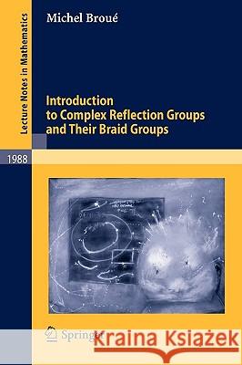 Introduction to Complex Reflection Groups and Their Braid Groups Michel Broué 9783642111747 Springer-Verlag Berlin and Heidelberg GmbH & 