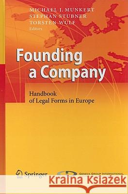 Founding a Company: Handbook of Legal Forms in Europe Michael J. Munkert, Stephan Stubner, Torsten Wulf 9783642112584 Springer-Verlag Berlin and Heidelberg GmbH & 