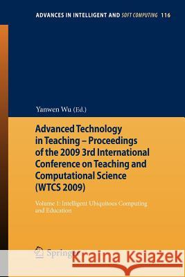 Advanced Technology in Teaching - Proceedings of the 2009 3rd International Conference on Teaching and Computational Science (Wtcs 2009): Volume 1: In Wu, Yanwen 9783642112751