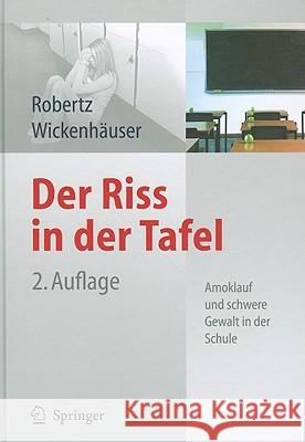 Der Riss in Der Tafel: Amoklauf Und Schwere Gewalt in Der Schule Robertz, Frank J. 9783642113093 Not Avail