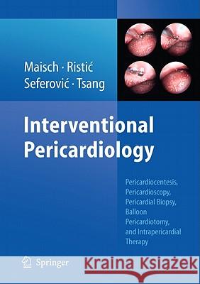 Interventional Pericardiology: Pericardiocentesis, Pericardioscopy, Pericardial Biopsy, Balloon Pericardiotomy, and Intrapericardial Therapy [With DVD Maisch, Bernhard 9783642113345