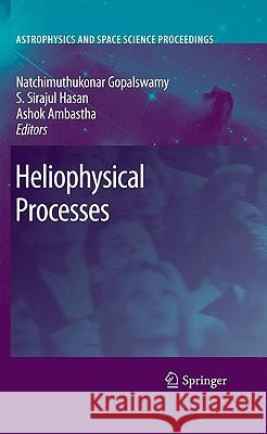 Heliophysical Processes Nat Gopalswamy S. Sirajul Hasan Ashok Ambastha 9783642113406 Springer