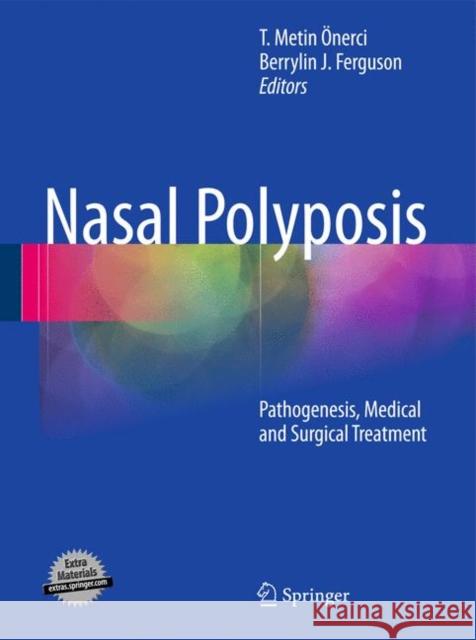 Nasal Polyposis: Pathogenesis, Medical and Surgical Treatment T. Metin Önerci, Berrylin J. Ferguson 9783642114113