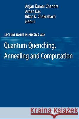 Quantum Quenching, Annealing and Computation Arnab Das Anjan Kumar Chandra Bikas K. Chakrabarti 9783642114694 Springer