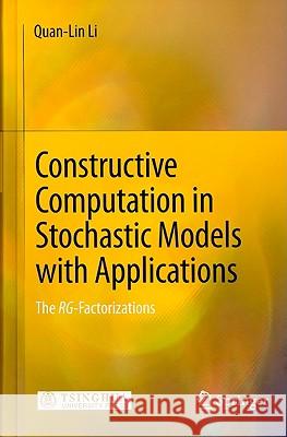 Constructive Computation in Stochastic Models with Applications: The Rg-Factorizations Li, Quan-Lin 9783642114915 Springer