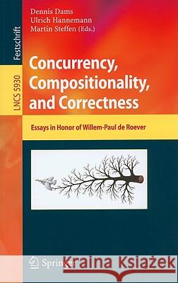 Concurrency, Compositionality, and Correctness: Essays in Honor of Willem-Paul de Roever Dams, Dennis 9783642115110 Springer