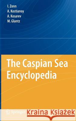 The Caspian Sea Encyclopedia Igor S. Zonn Andrey Kostianoy Aleksey N. Kosarev 9783642115233