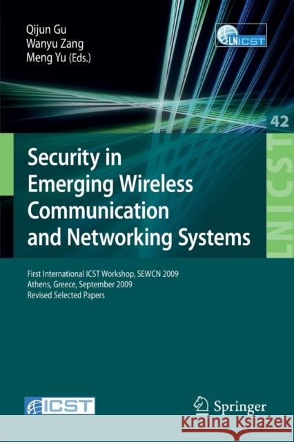 Security in Emerging Wireless Communication and Networking Systems: First International ICST Workshop, SEWCN 2009, Athens, Greece, September 14, 2009, Gu, Qijun 9783642115257 Springer