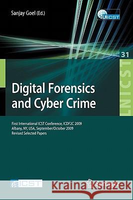 Digital Forensics and Cyber Crime: First International Icst Conference, Icdf2c 2009, Albany, Ny, Usa, September 30 - October 2, 2009, Revised Selected Goel, Sanjay 9783642115332