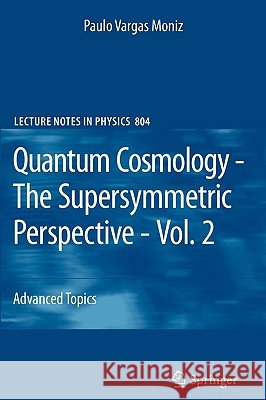 Quantum Cosmology - The Supersymmetric Perspective - Vol. 2: Advanced Topic Paulo Vargas Moniz 9783642115691
