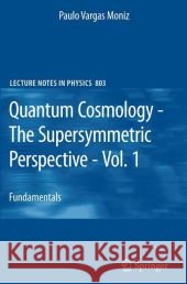 Quantum Cosmology - The Supersymmetric Perspective - Vol. 1: Fundamentals Paulo Vargas Moniz 9783642115745