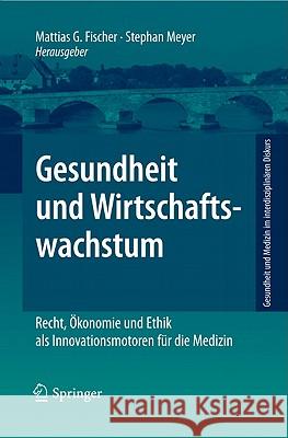 Gesundheit Und Wirtschaftswachstum: Recht, Ökonomie Und Ethik ALS Innovationsmotoren Für Die Medizin Meyer, Stephan 9783642115844 Springer
