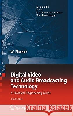 Digital Video and Audio Broadcasting Technology: A Practical Engineering Guide Fischer, Walter 9783642116117 Springer