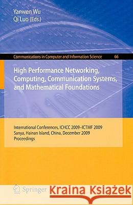 High Performance Networking, Computing, Communication Systems, and Mathematical Foundations: International Conferences, ICHCC 2009-ICTMF 2009 Sanya, H Wu, Yanwen 9783642116179 Springer