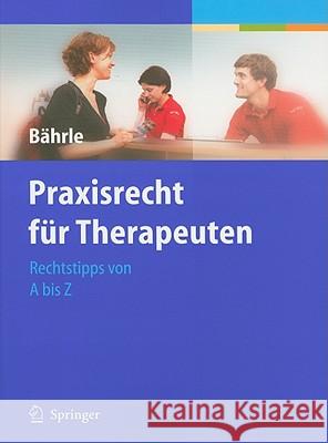Praxisrecht für Therapeuten: Rechtstipps von A bis Z Ralph Jürgen Bährle 9783642116544 Springer-Verlag Berlin and Heidelberg GmbH & 