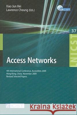 Access Networks: 4th International Conference, AccessNets 2009, Hong Kong, China, November 1-3, 2009, Revised Selected Papers Jun Hei, Xiao 9783642116636 Springer
