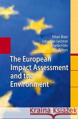 The European Impact Assessment and the Environment Kilian Bizer Sebastian Lechner Martin Fa1/4hr 9783642116698 Springer