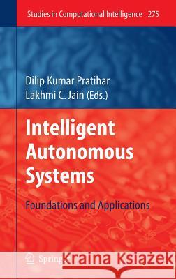 Intelligent Autonomous Systems: Foundations and Applications Pratihar, Dilip Kumar 9783642116759