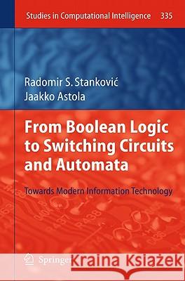 From Boolean Logic to Switching Circuits and Automata: Towards Modern Information Technology Stankovic, Radomir S. 9783642116810 Springer
