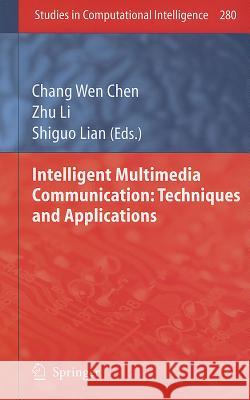 Intelligent Multimedia Communication: Techniques and Applications Chang Wen Chen Zhu Li Shiguo Lian 9783642116858 Springer