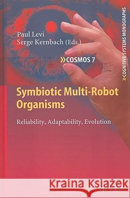 Symbiotic Multi-Robot Organisms: Reliability, Adaptability, Evolution Levi, Paul 9783642116919
