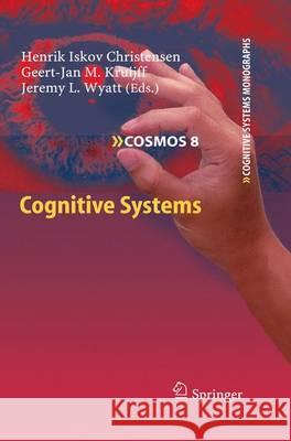 Cognitive Systems Henrik Iskov Christensen Geert-Jan M. Kruijff Jeremy L. Wyatt 9783642116933 Springer
