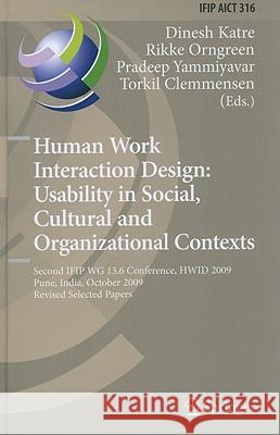 Human Work Interaction Design: Usability in Social, Cultural and Organizational Contexts: Second IFIP WG 13.6 Conference, HWID 2009, Pune, India, October 7-8, 2009, Revised Selected Papers Dinesh Katre, Rikke Orngreen, Pradeep Yammiyavar, Torkil Clemmensen 9783642117619 Springer-Verlag Berlin and Heidelberg GmbH & 